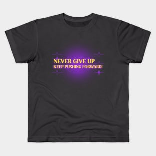 Never give up, keep pushing forward! Kids T-Shirt